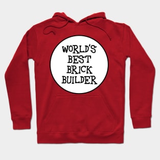 WORLD&amp;#39;S BEST BRICK BUILDER Hoodie